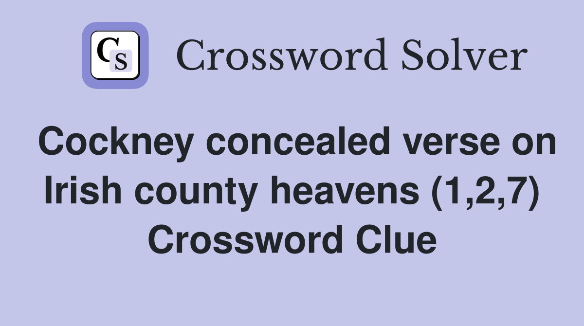 Cockney concealed verse on Irish county heavens (1,2,7) Crossword